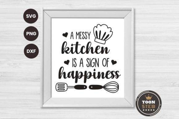 A Messy Kitchen is a Sign of Happiness 1 Graphics