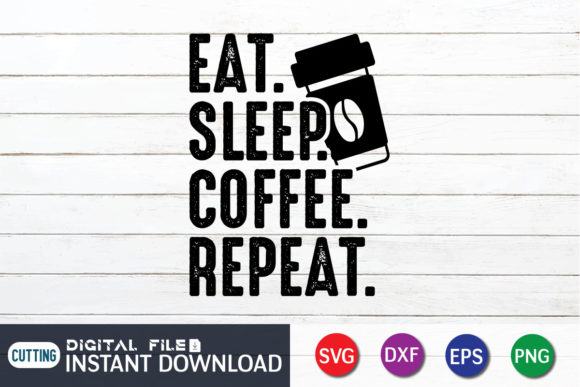 Eat Sleep Coffee Repeat SVG Graphics for Crafts