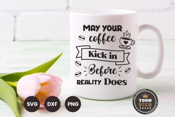 May Your Coffee Kick in 1 Graphics for Crafts and Marketing